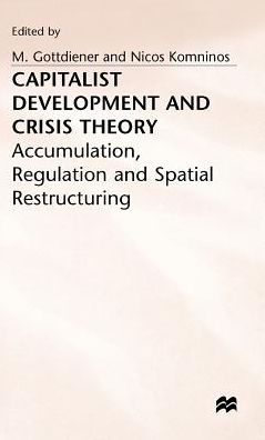 Capitalist Development and Crisis Theory: Accumulation, Regulation and Spatial Restructuring