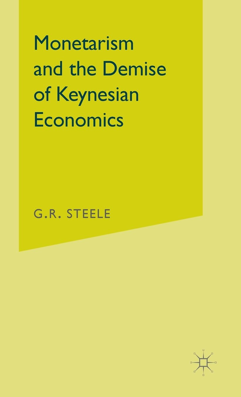 Monetarism and the Demise of Keynesian Economics
