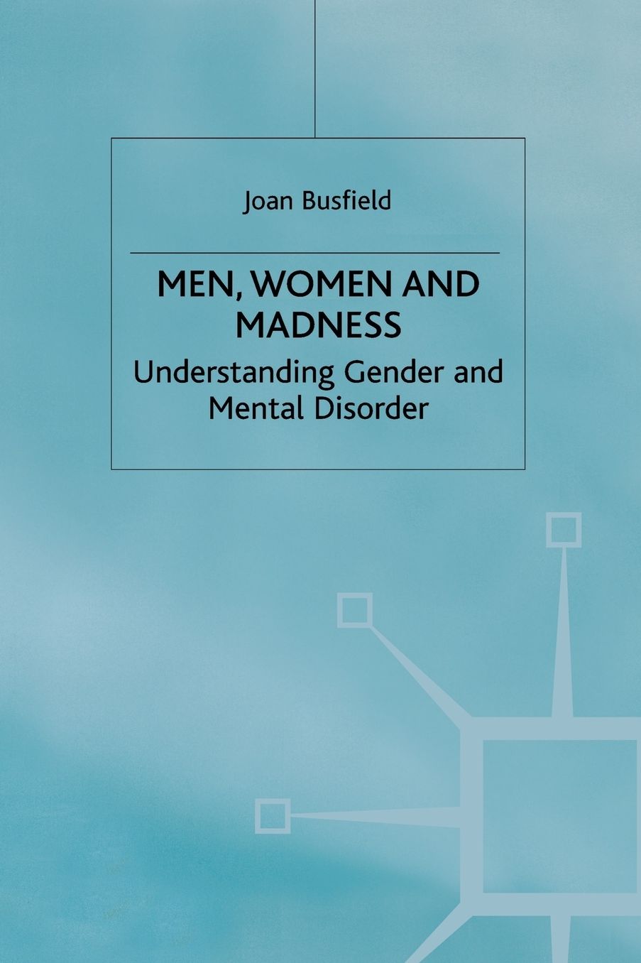 Men, Women and Madness: Understanding Gender and Mental Disorder
