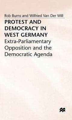 Protest and Democracy in West Germany: Extra-Parliamentary Opposition and the Democratic Agenda