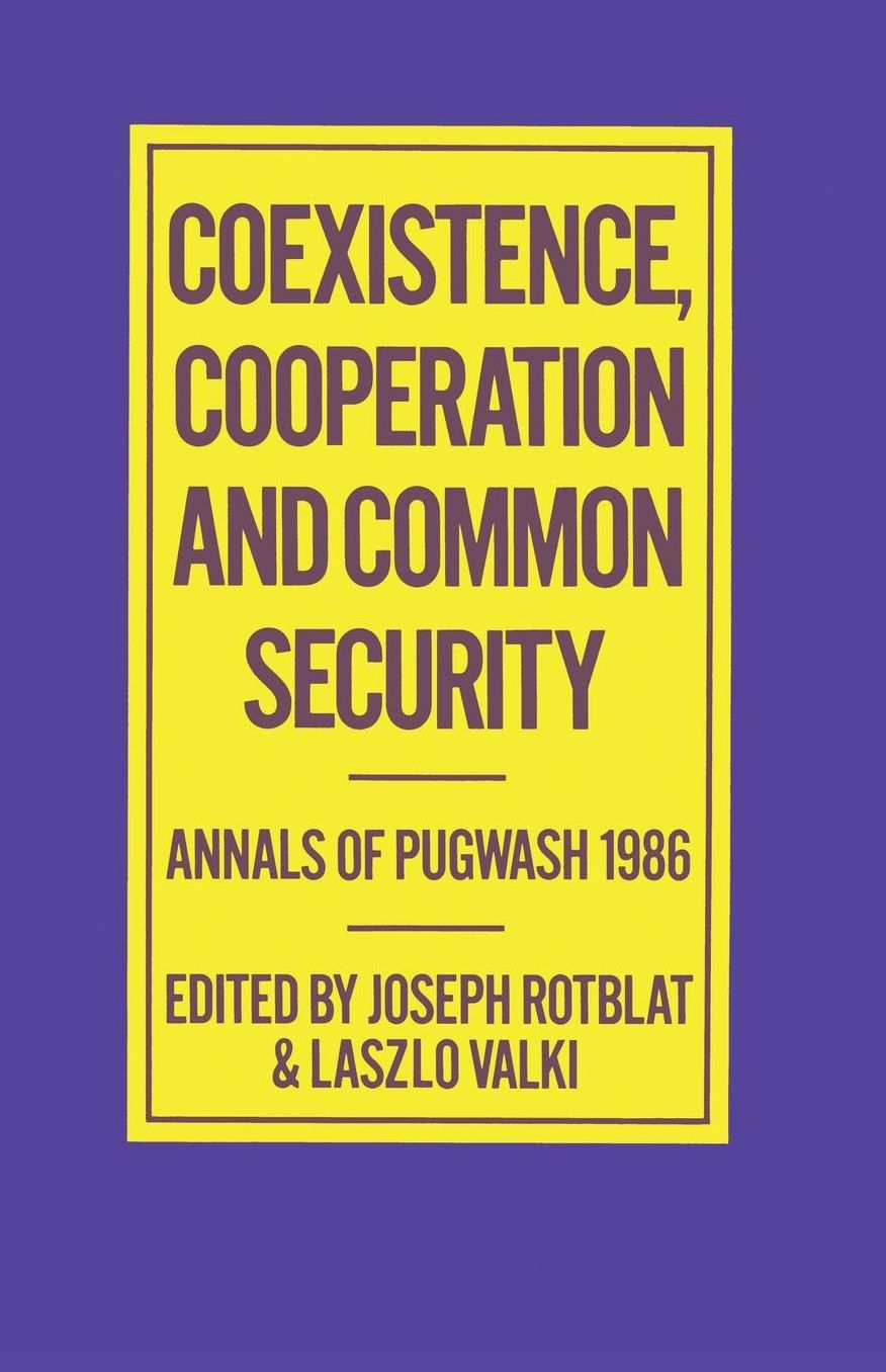 Coexistence, Cooperation and Common Security: Annals of Pugwash 1986