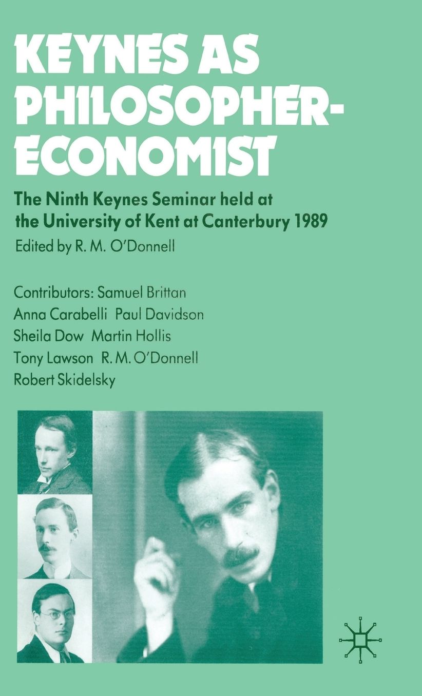 Keynes as Philosopher-Economist: The Ninth Keynes Seminar held at the University of Kent at Canterbury, 1989
