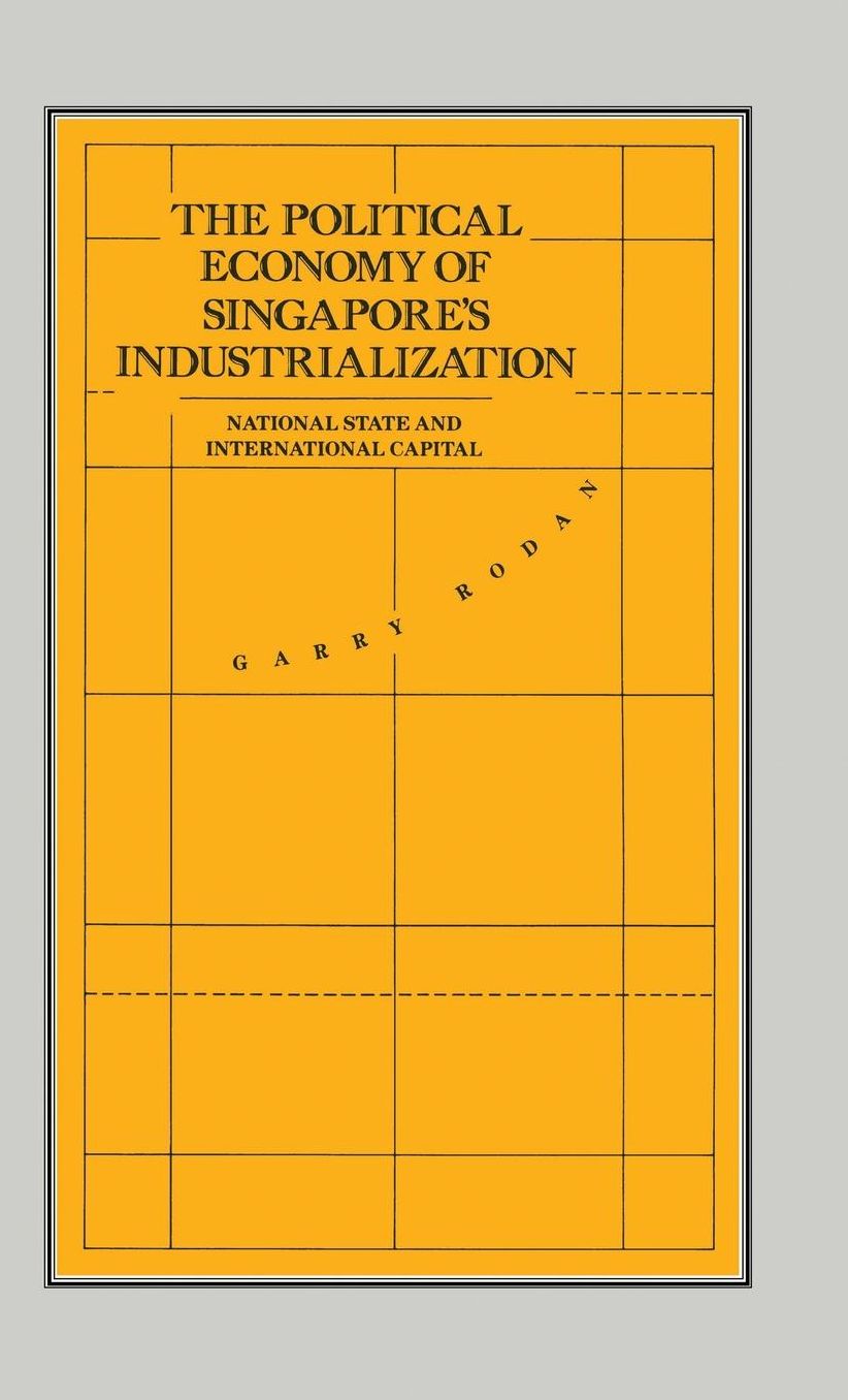 The Political Economy of Singapore's Industrialization: National State and International Capital