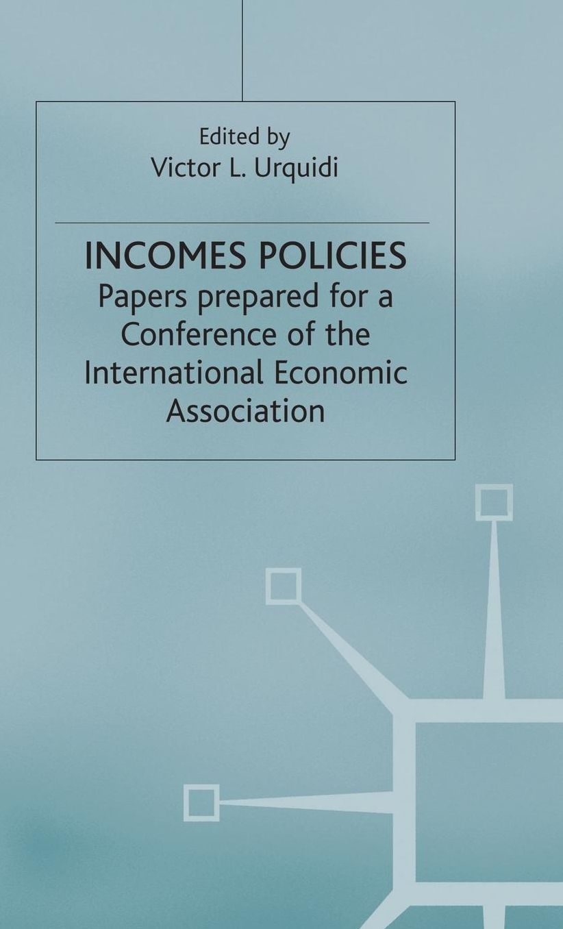 Incomes Policies: Papers prepared for a Conference of the International Economic Association