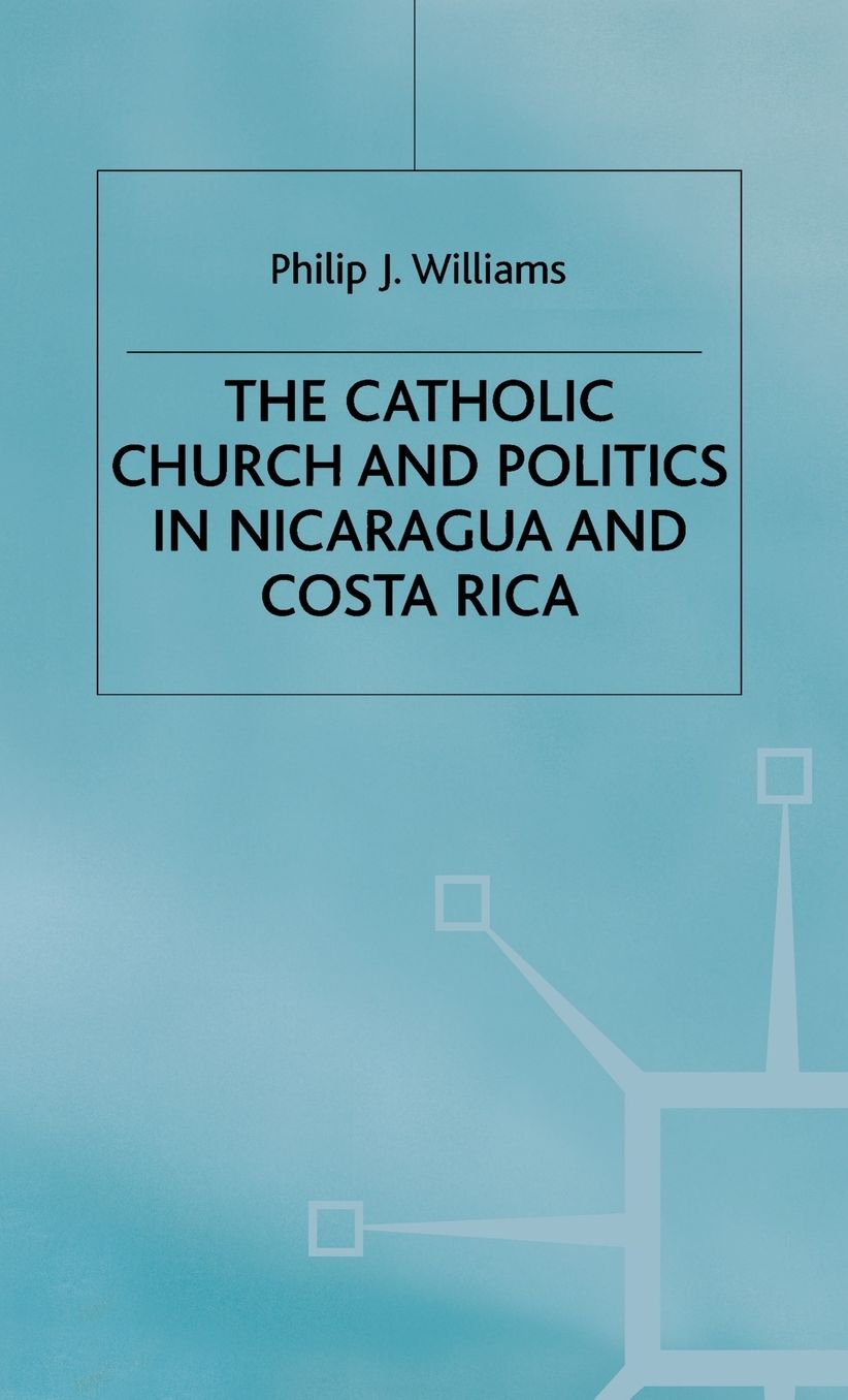 The Catholic Church and Politics in Nicaragua and Costa Rica