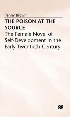 The Poison at the Source: The Female Novel of Self-Development in the Early Twentieth Century