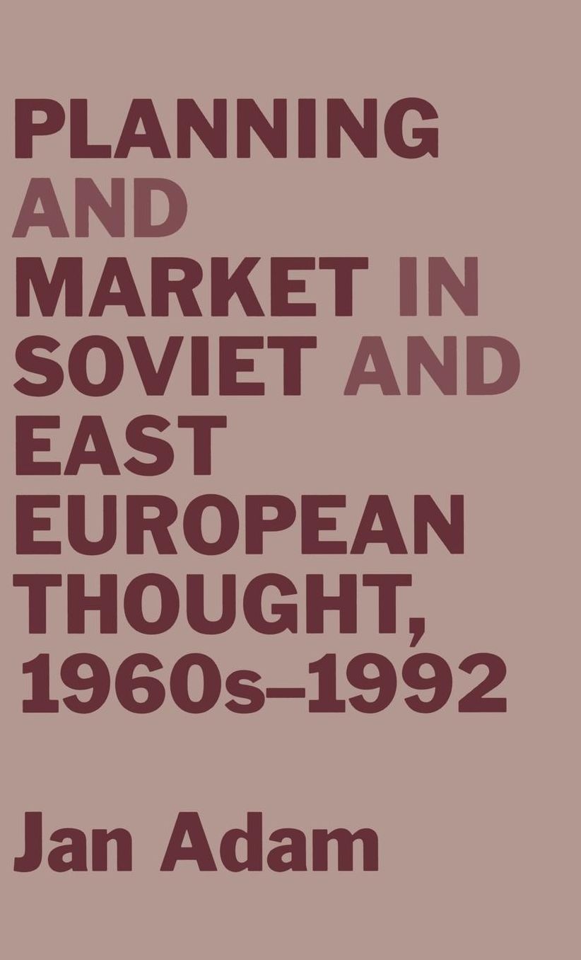 Planning and Marketing in Soviet and East European Thought,1960'S-1992