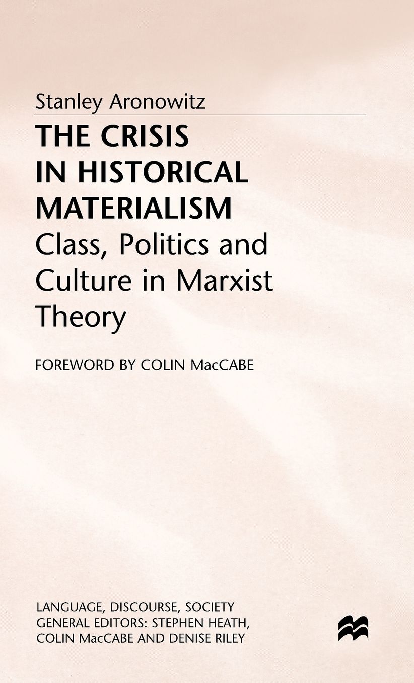The Crisis in Historical Materialism: Class, Politics and Culture in Marxist Theory