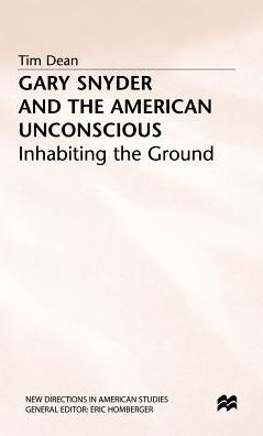 Gary Snyder and the American Unconscious: Inhabiting the Ground