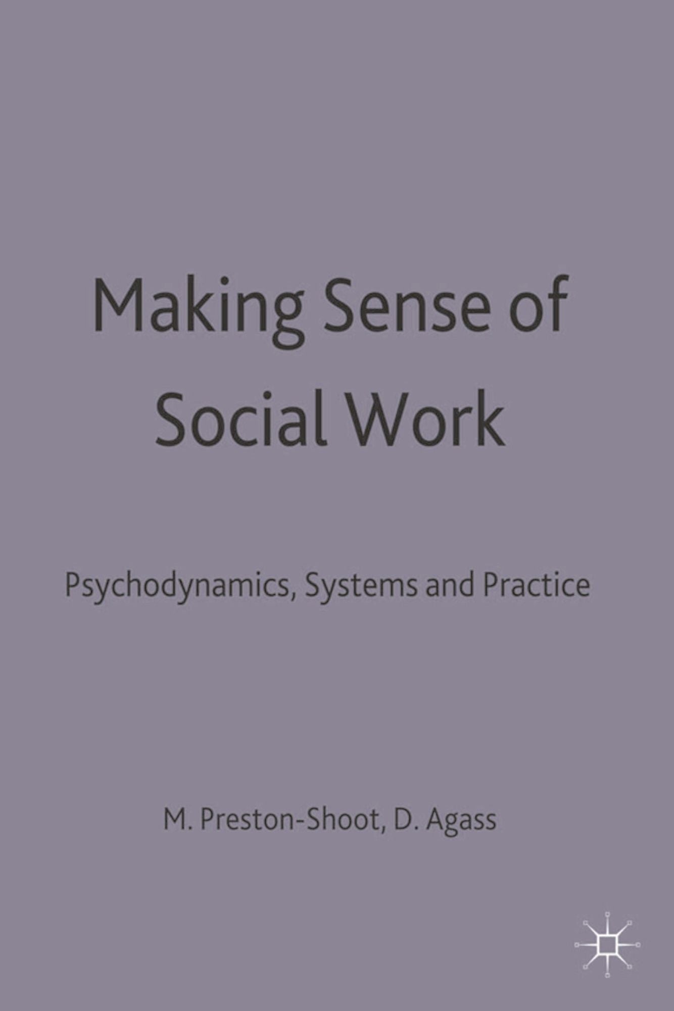 Making Sense of Social Work: Psychodynamics, Systems and Practice