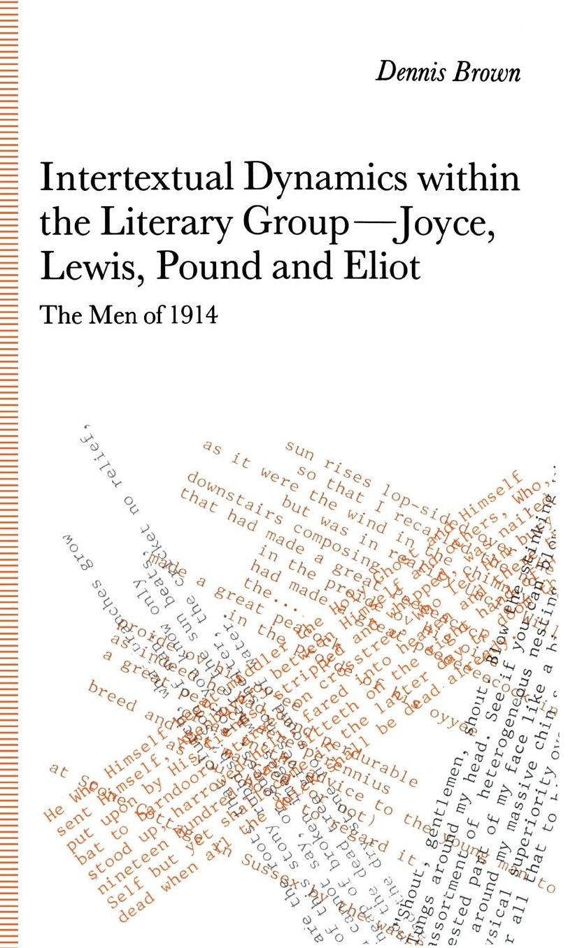 Intertextual Dynamics within the Literary Group of Joyce, Lewis, Pound and Eliot: The Men of 1914