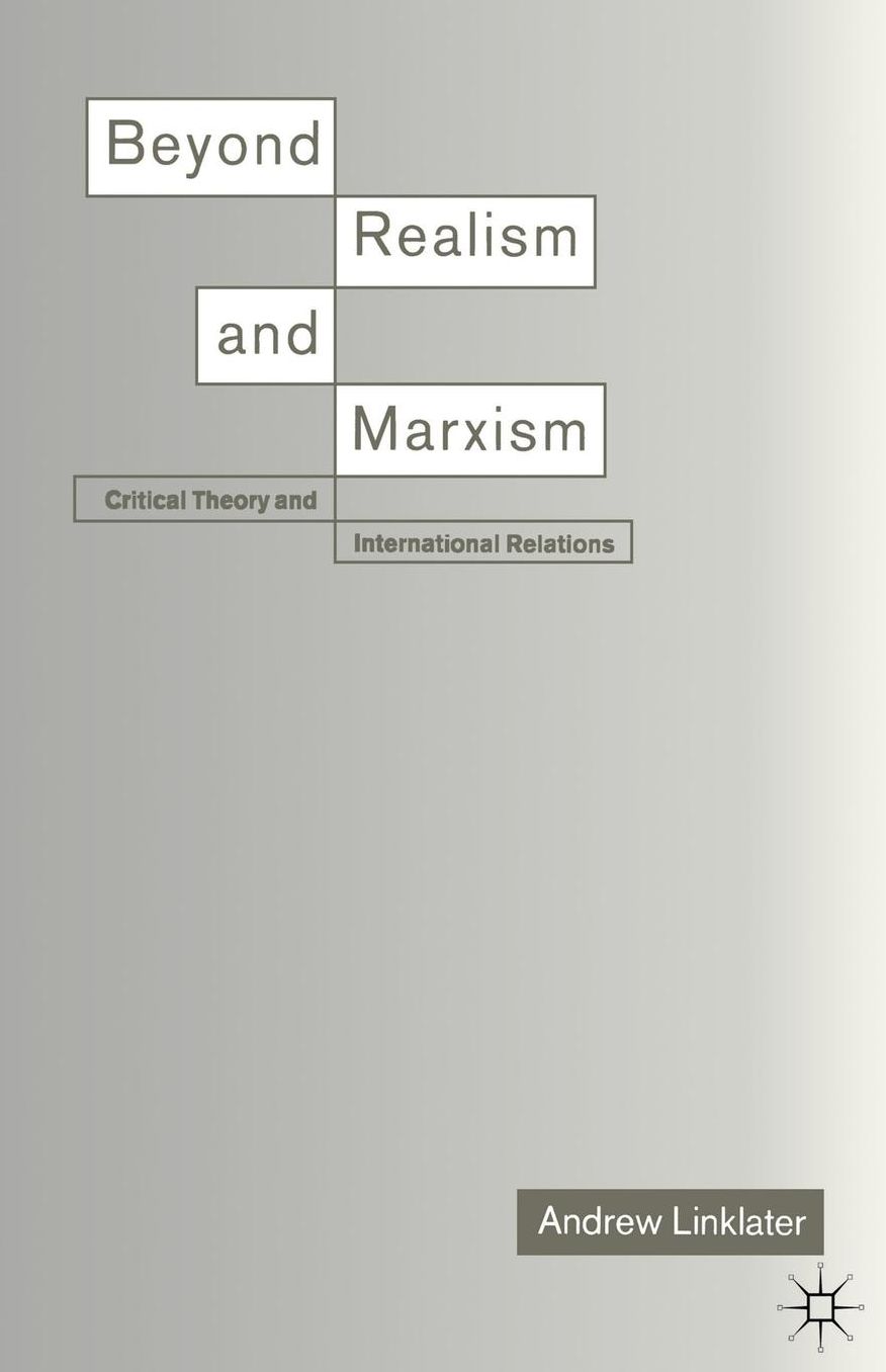 Beyond Realism and Marxism: Critical Theory and International Relations