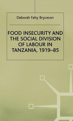 Food Insecurity and the Social Division of Labour in Tanzania,1919-85