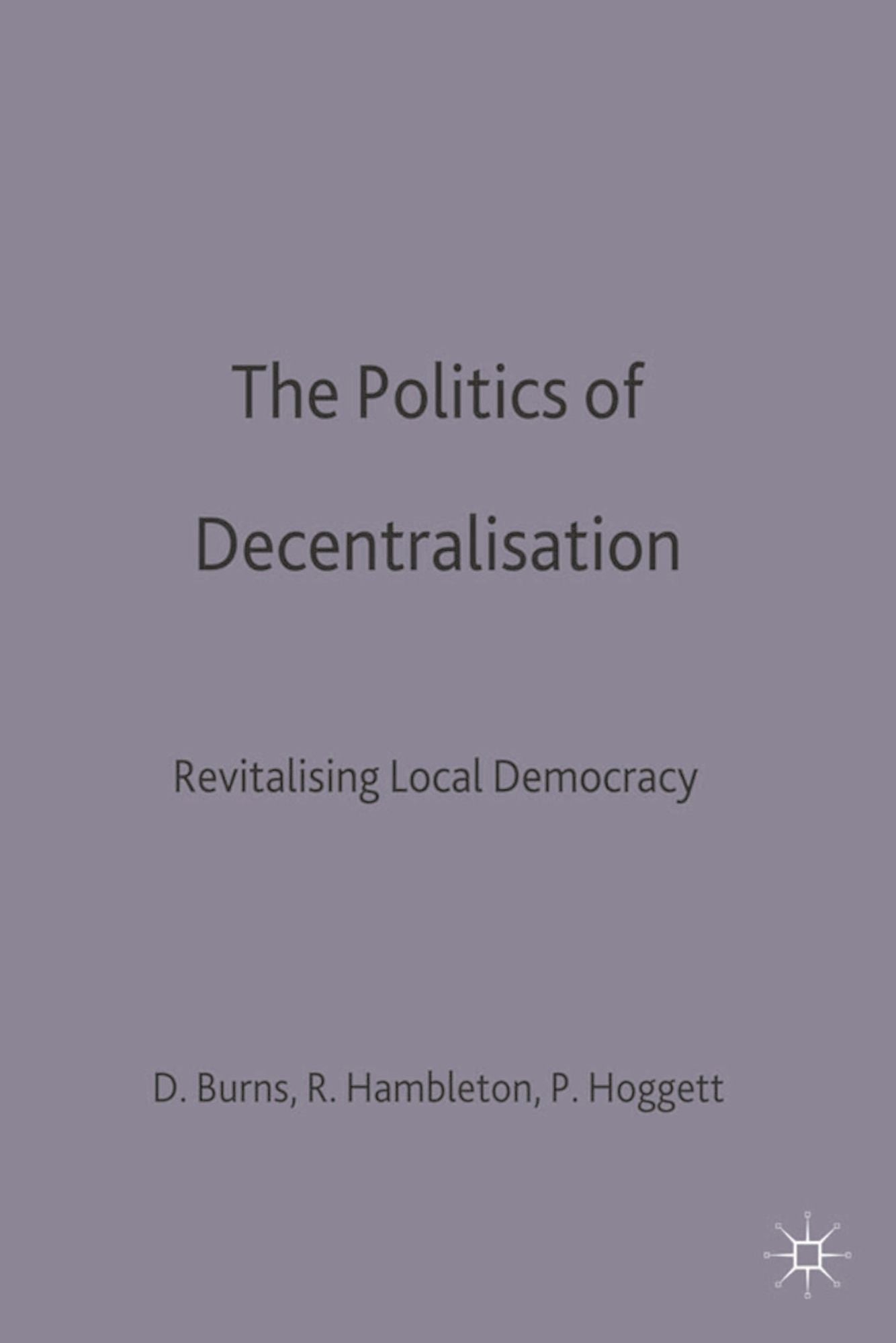The Politics of Decentralisation: Revitalising Local Democracy
