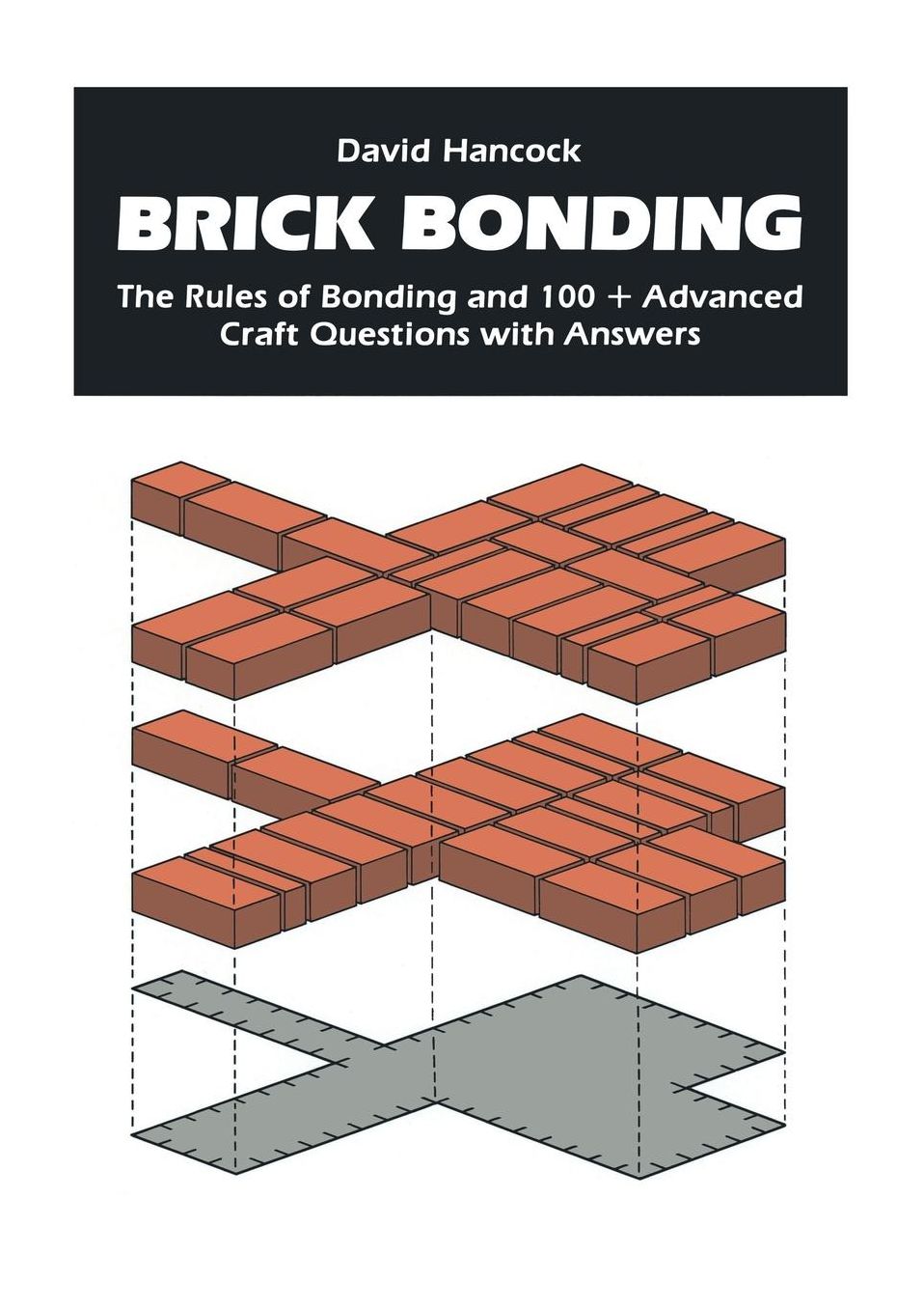 Brick Bonding: The Rules of Bonding and 100 + Advanced Craft Questions with Answers