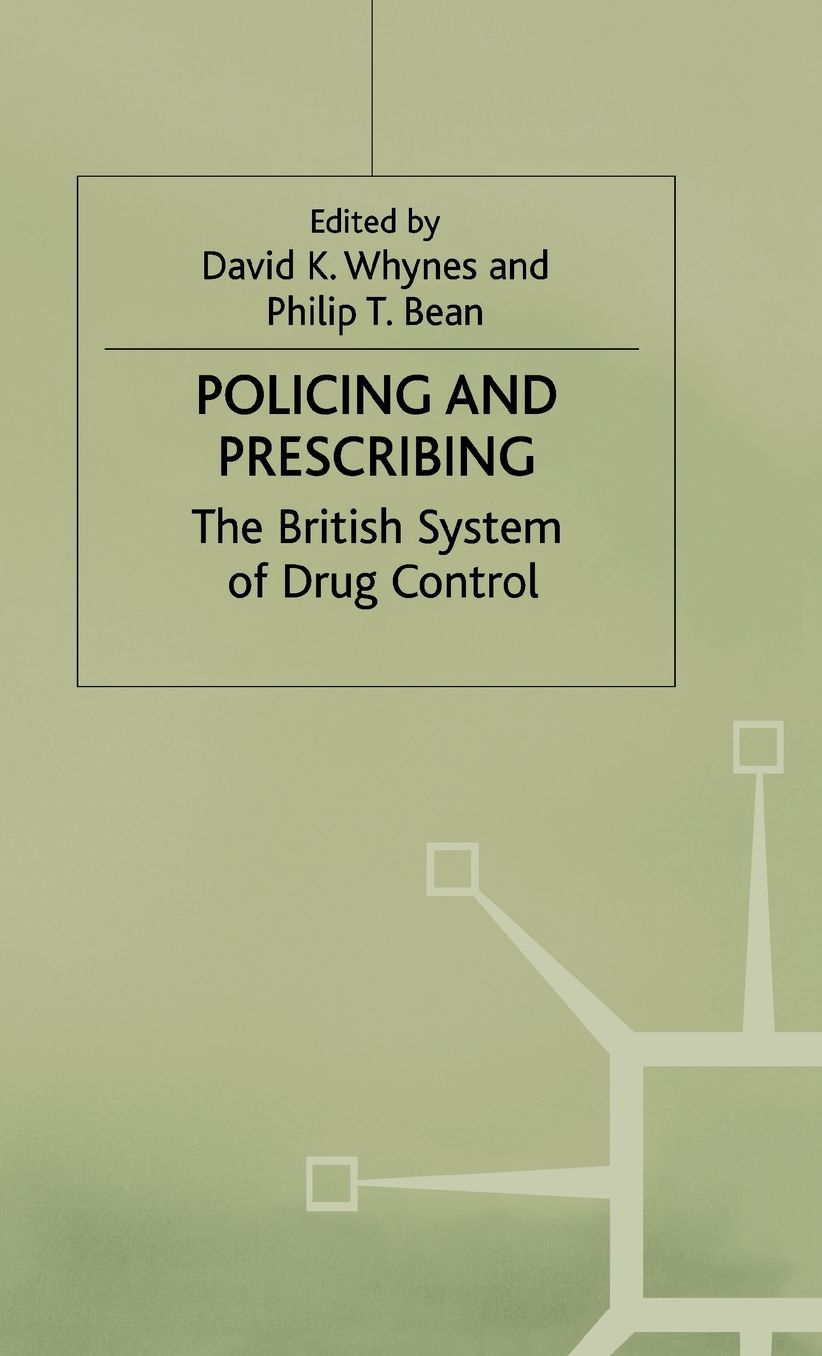 Policing and Prescribing: The British System of Drug Control