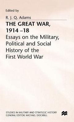 The Great War, 1914-18: Essays on the Military, Political and Social History of the First World War