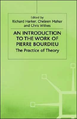 An Introduction to the Work of Pierre Bourdieu: The Practice of Theory