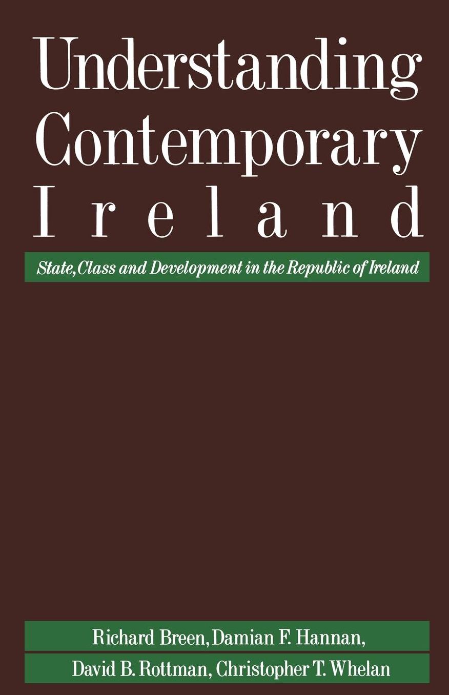 Understanding Contemporary Ireland: State, Class and Development in the Republic of Ireland