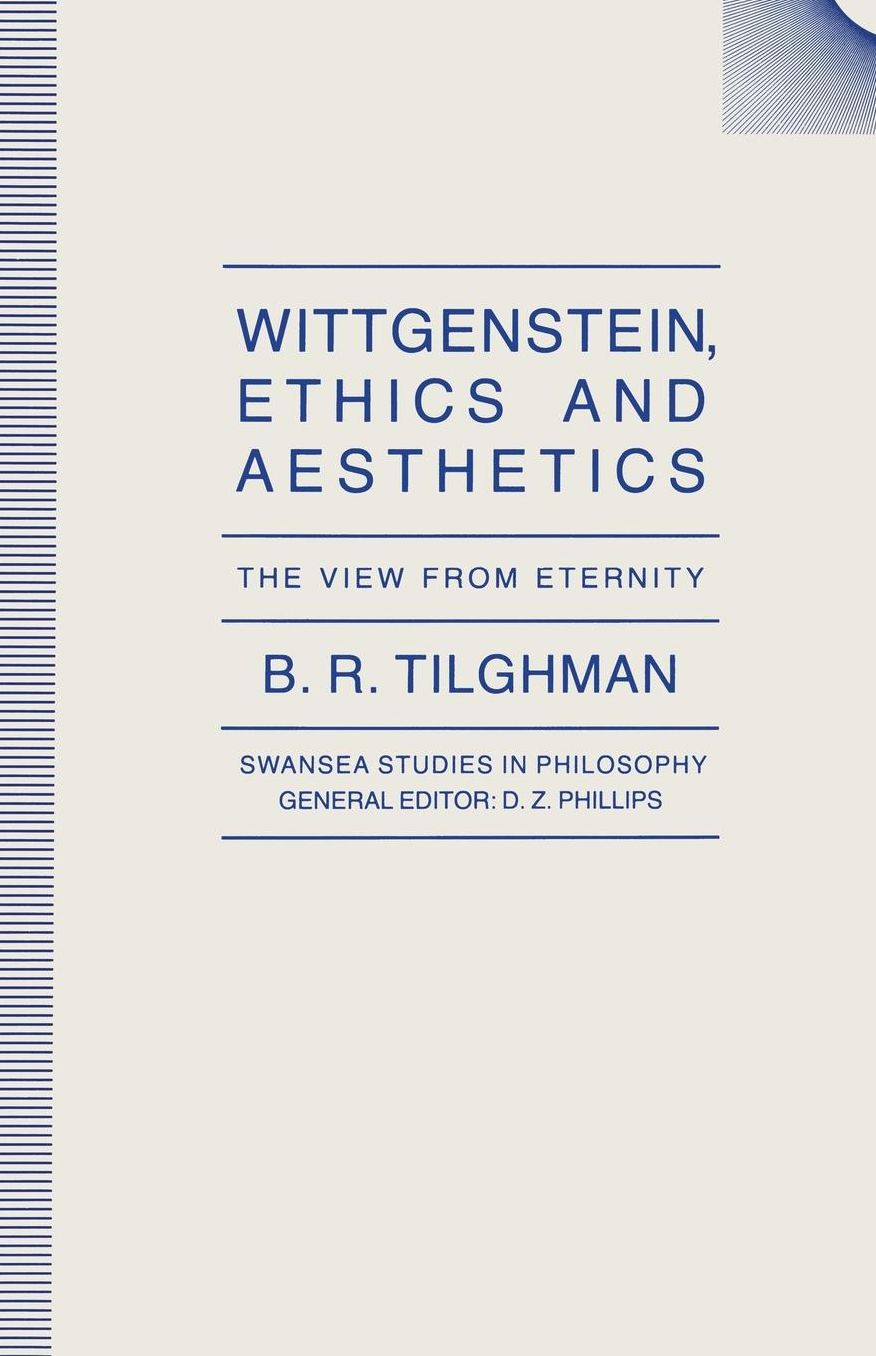 Wittgenstein, Ethics and Aesthetics: The View from Eternity