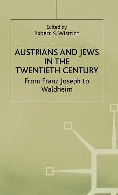 Austrians and Jews in the Twentieth Century: From Franz Joseph to Waldheim