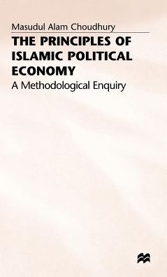 The Principles of Islamic Political Economy: A Methodological Enquiry