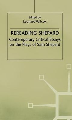 Rereading Shepard: Contemporary Critical Essays on the Plays of Sam Shepard