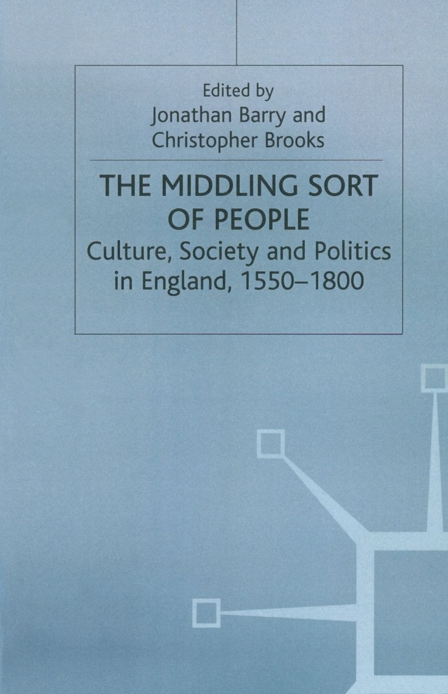 The Middling Sort of People: Culture, Society and Politics in England 1550-1800