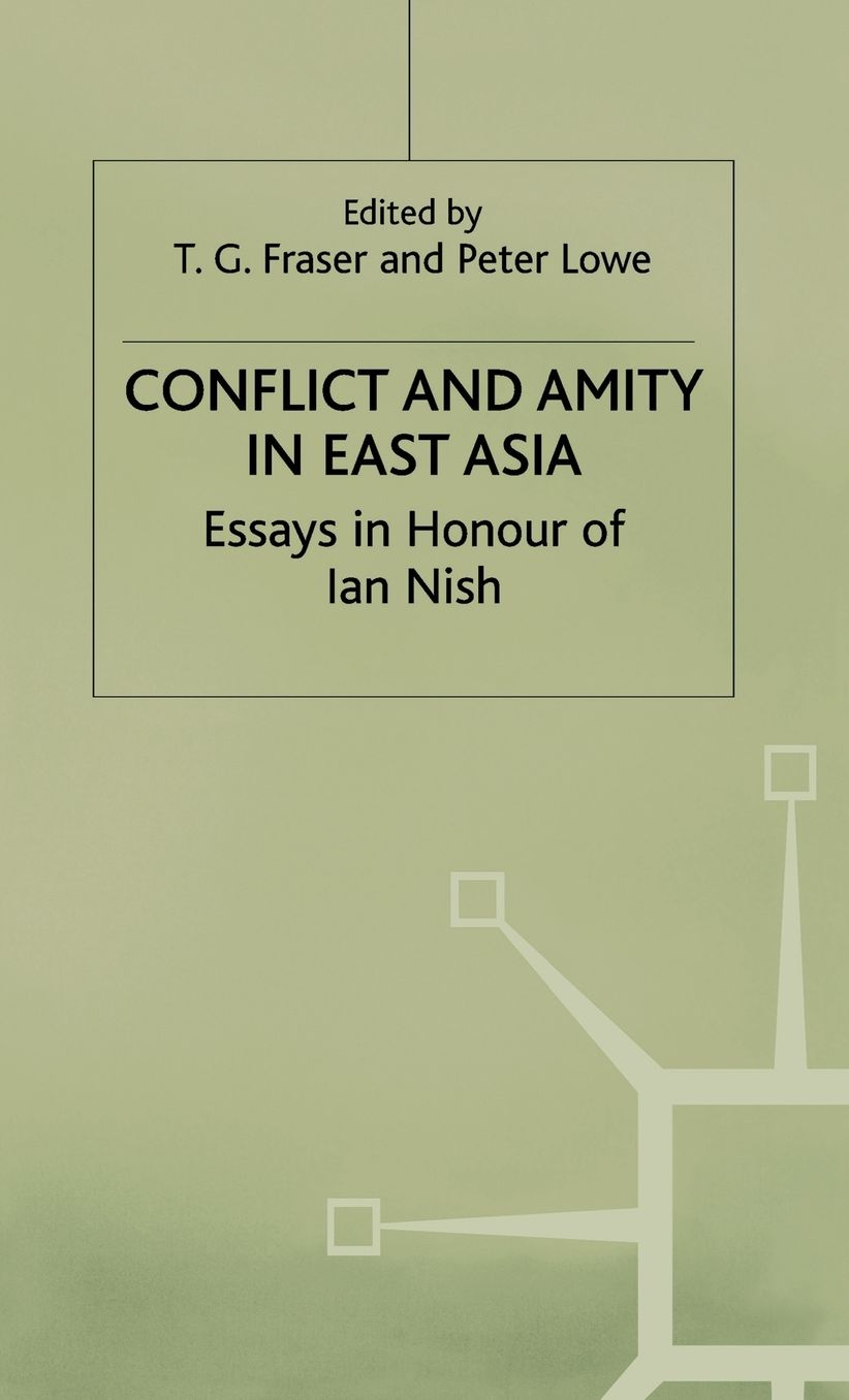 Conflict and Amity in East Asia: Essays in Honour of Ian Nish