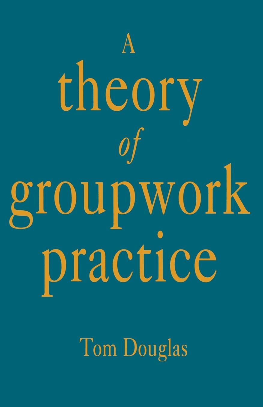 A Theory of Groupwork Practice