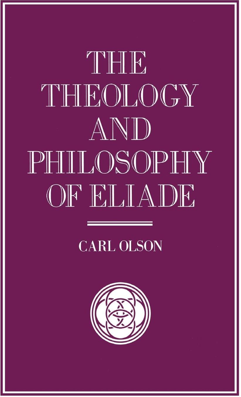 The Theology and Philosophy of Eliade: Seeking the Centre