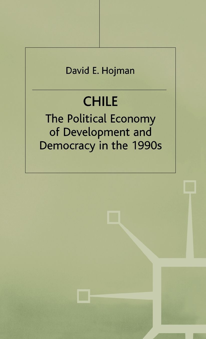 Chile: The Political Economy of Development and Democracy in the 1990s