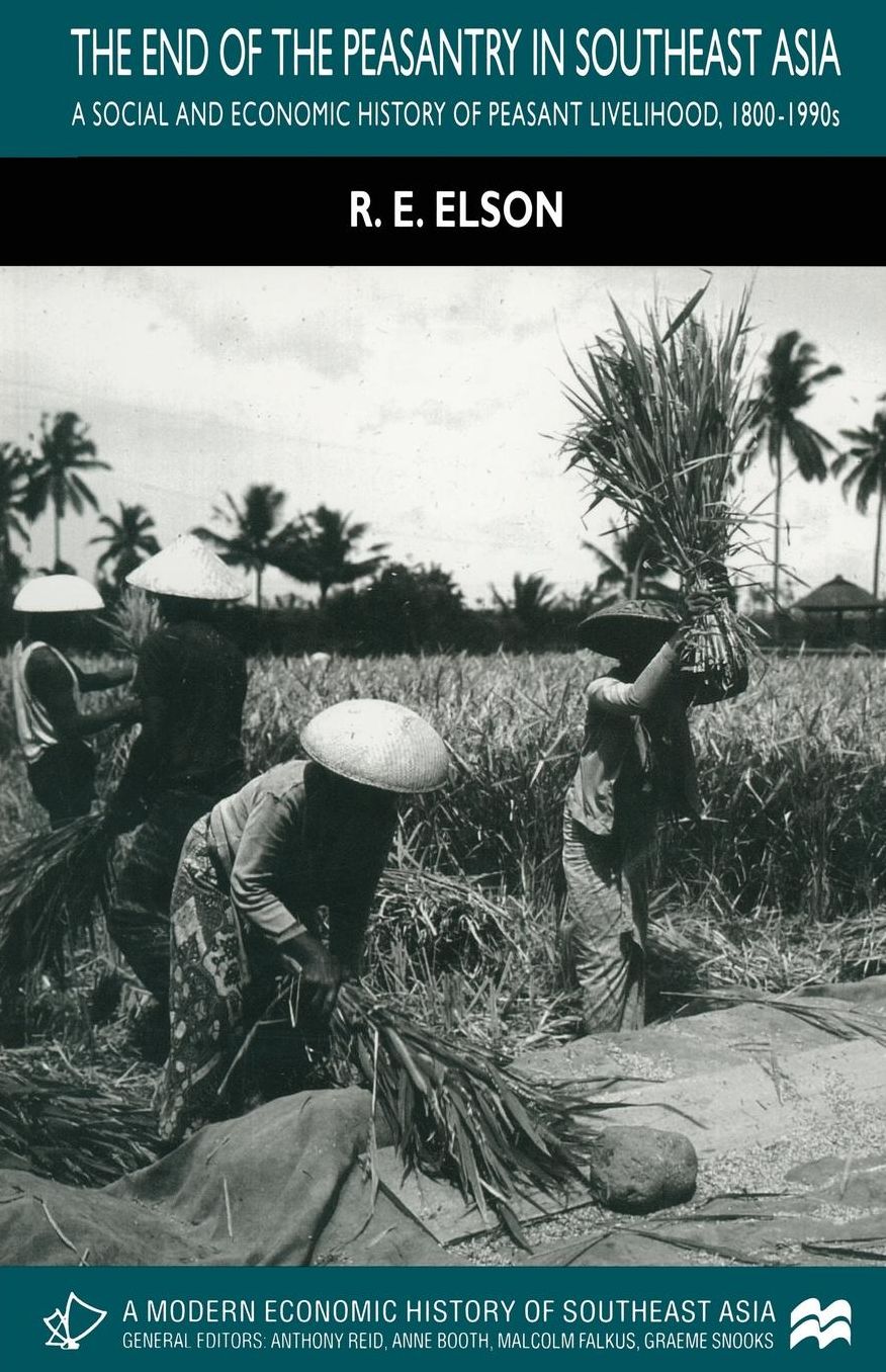 The End of the Peasantry in Southeast Asia: A Social and Economic History of Peasant Livelihood, 1800-1990s