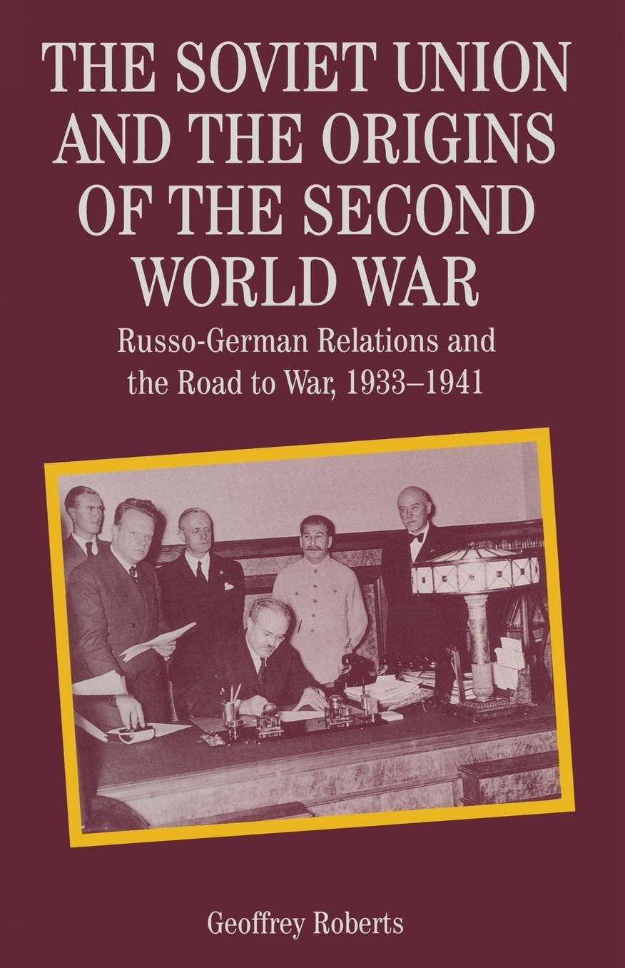 The Soviet Union and the Origins of the Second World War: Russo-German Relations and the Road to War, 1933-1941
