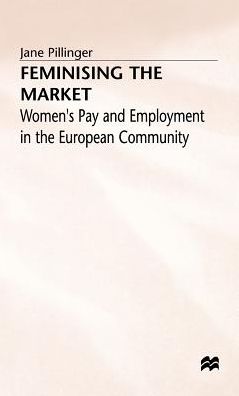 Feminising the Market: Women's Pay and Employment in the European Community