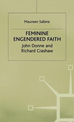 Feminine Engendered Faith: The Poetry of John Donne and Richard Crashaw