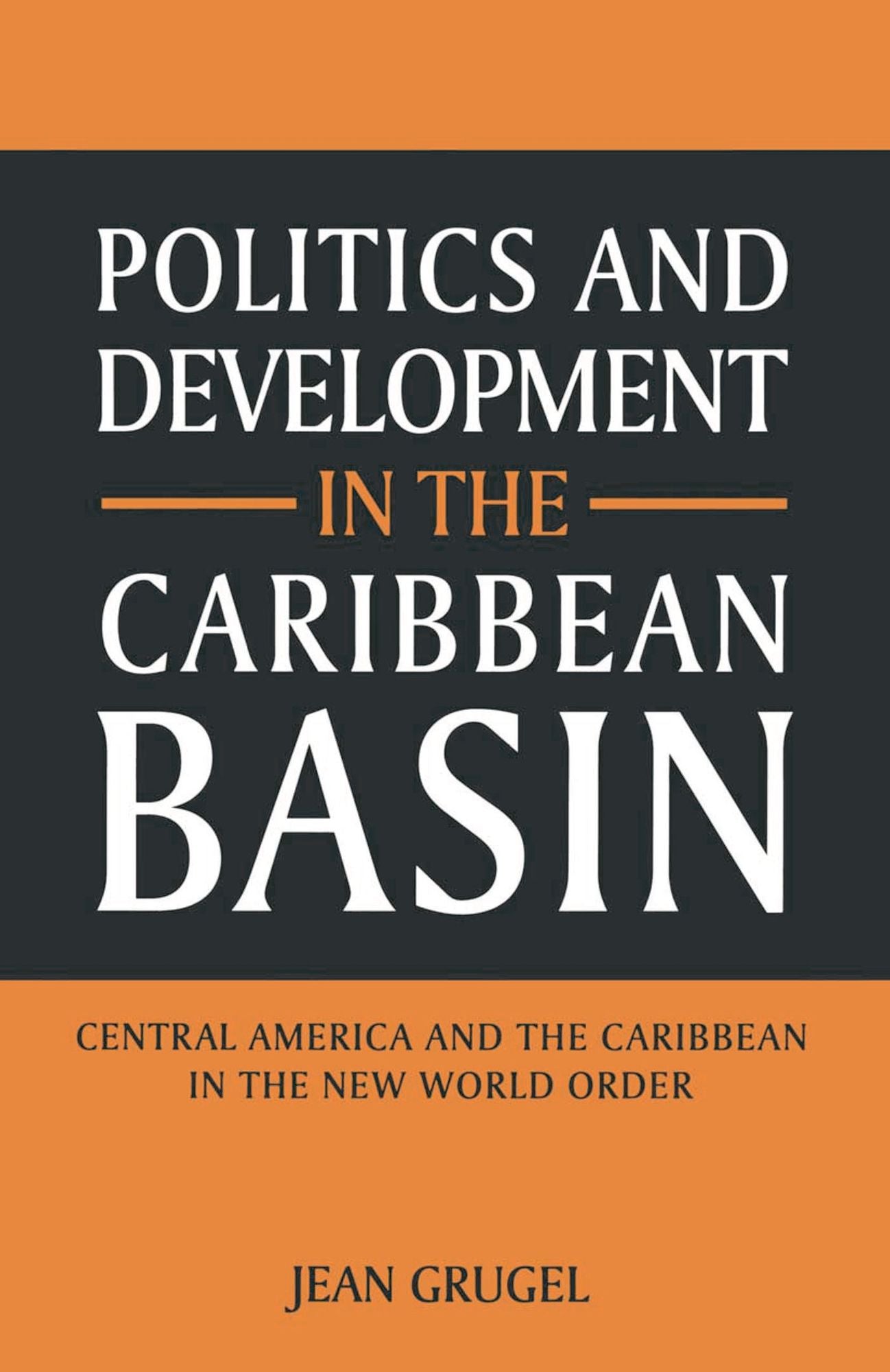 Politics and Development in the Caribbean Basin: Central America and the Caribbean in the New World Order