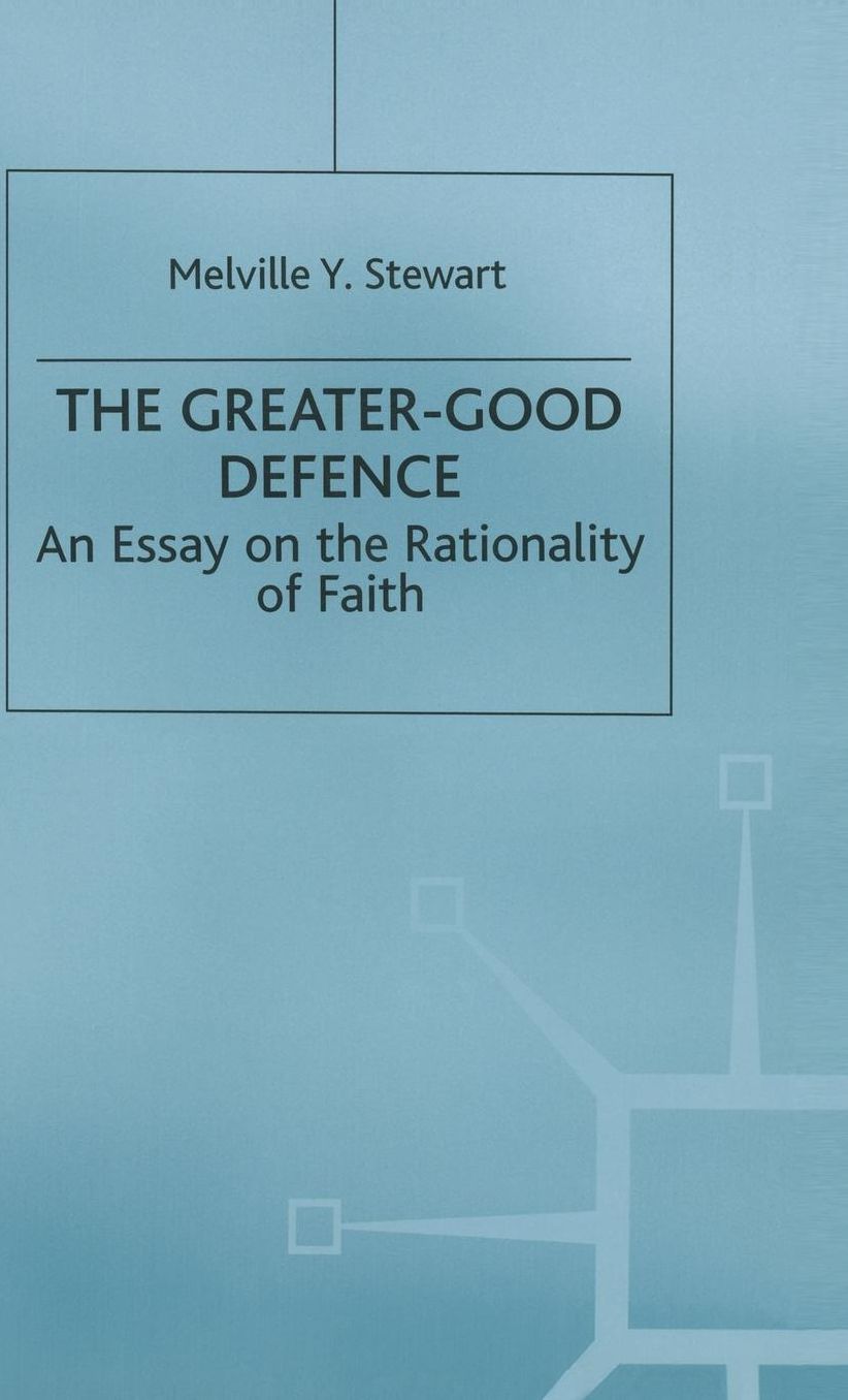The Greater-Good Defence: An Essay on the Rationality of Faith