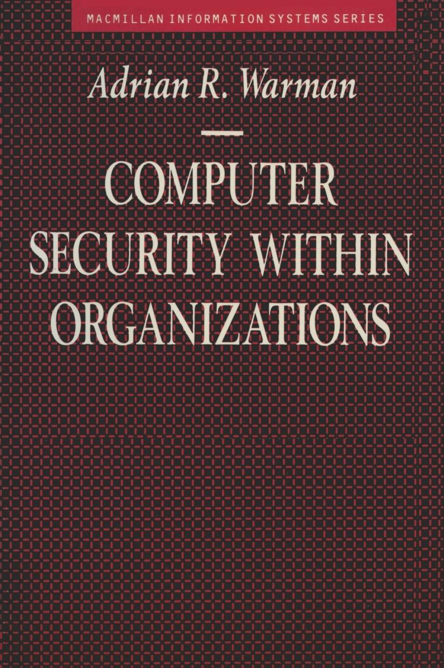 Computer Security within Organizations (MacMillan Information Systems Series)