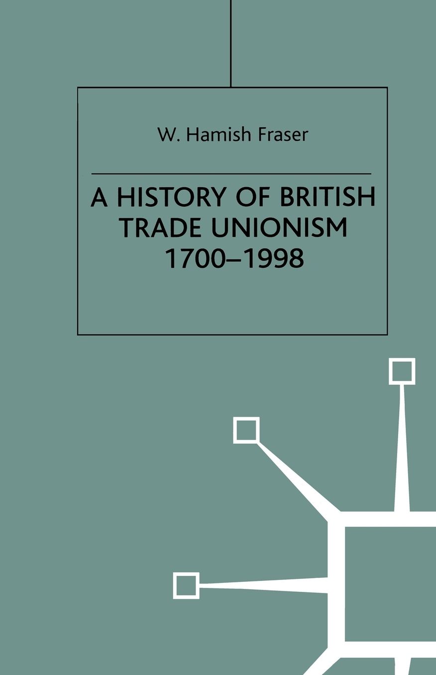 A History of British Trade Unionism 1700-1998