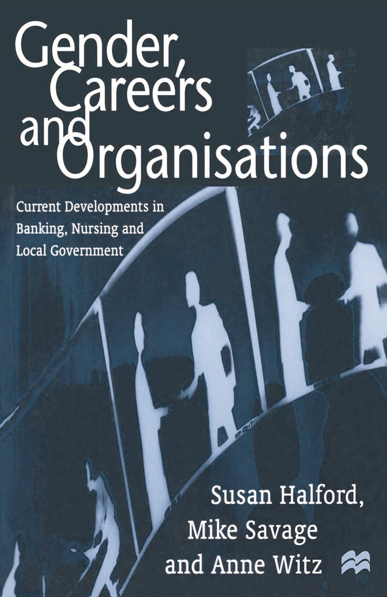 Gender, Careers and Organisations: Current Developments in Banking, Nursing and Local Government
