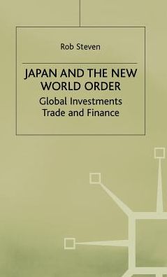 Japan and the New World Order: Global Investments, Trade and Finance