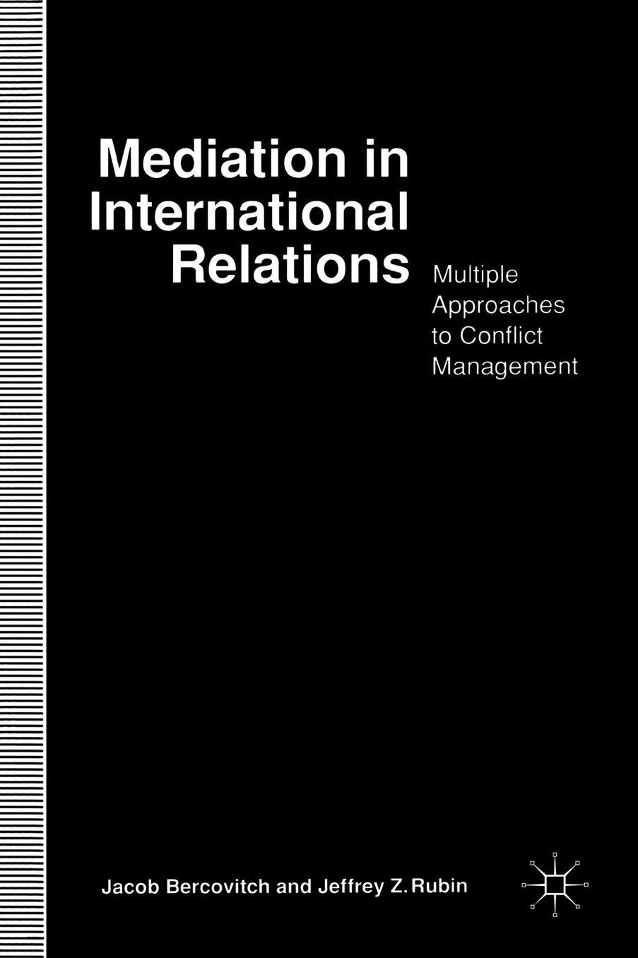 Mediation In International Relations: Multiple Approaches To Conflict Management