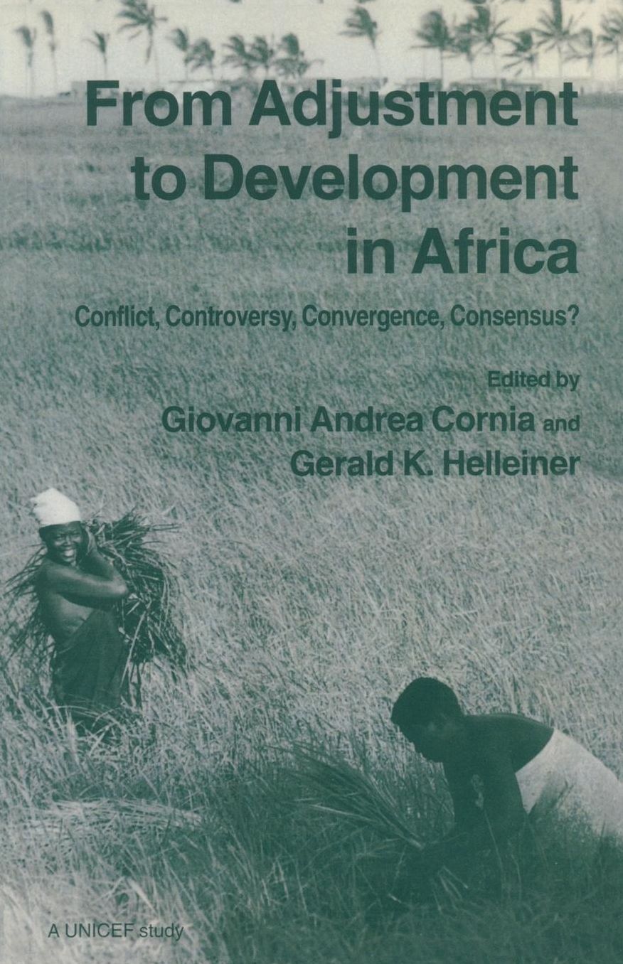 From Adjustment To Development In Africa: Conflict Controversy Convergence Consensus?