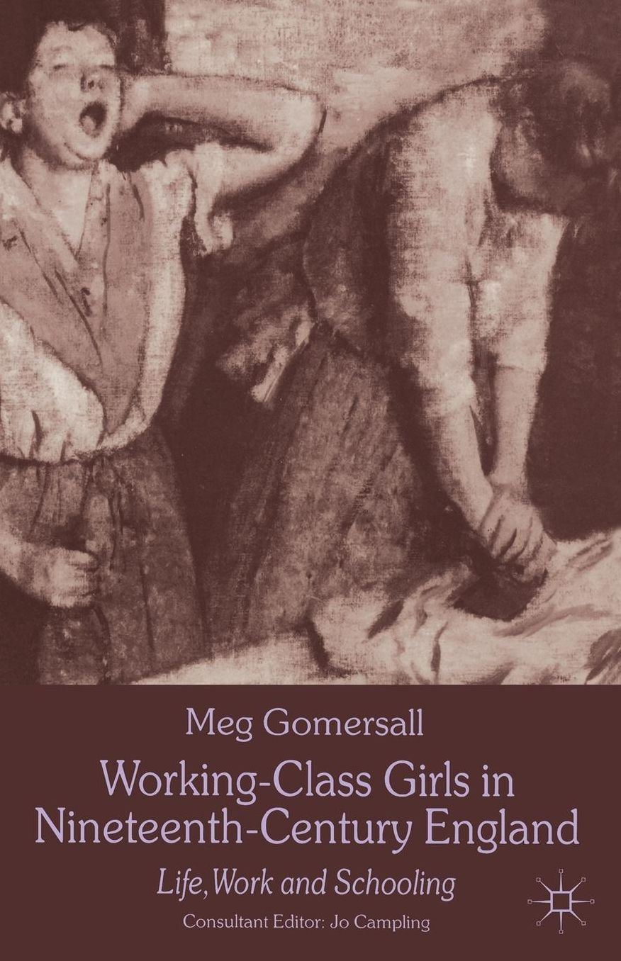 Working-Class Girls in Nineteenth-Century England: Life, Work, and Schooling