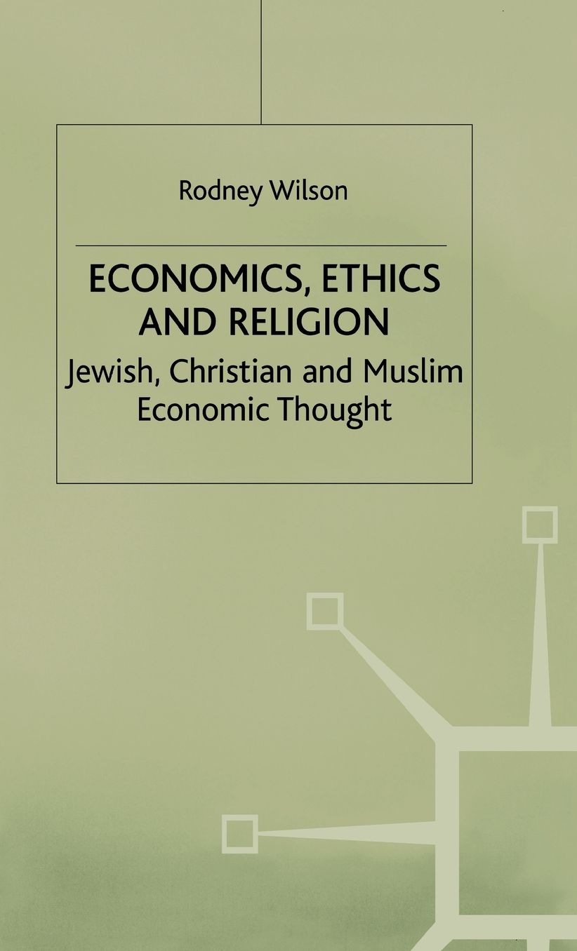 Economics, Ethics and Religion: Jewish, Christian and Muslim Economic Thought