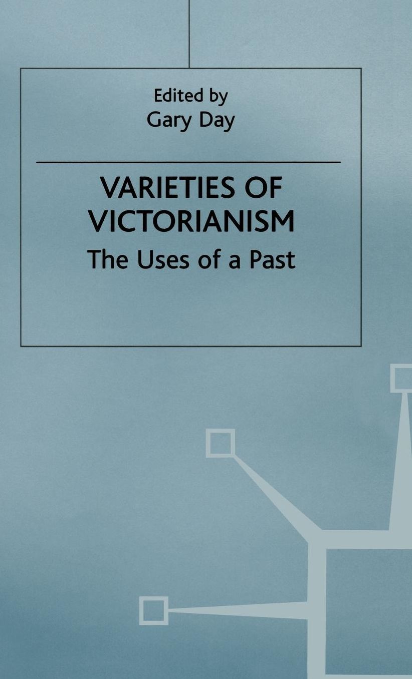 Varieties of Victorianism: The Uses of a Past