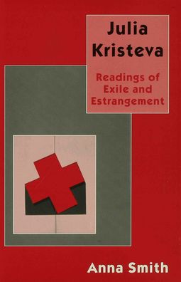 Julia Kristeva: Readings of Exile and Estrangement