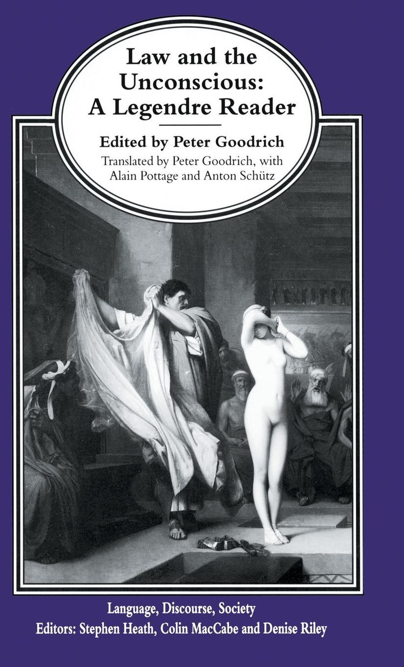 Law and the Unconscious: A Legendre Reader