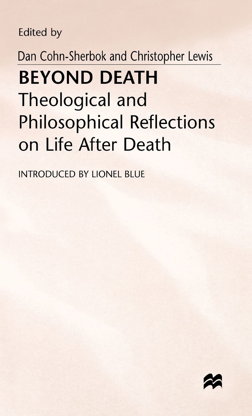 Beyond Death: Theological and Philosophical Reflections of Life after Death